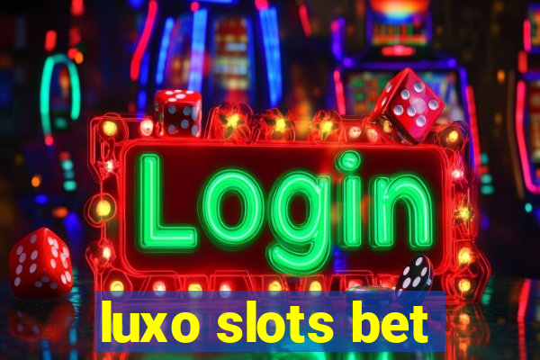 luxo slots bet